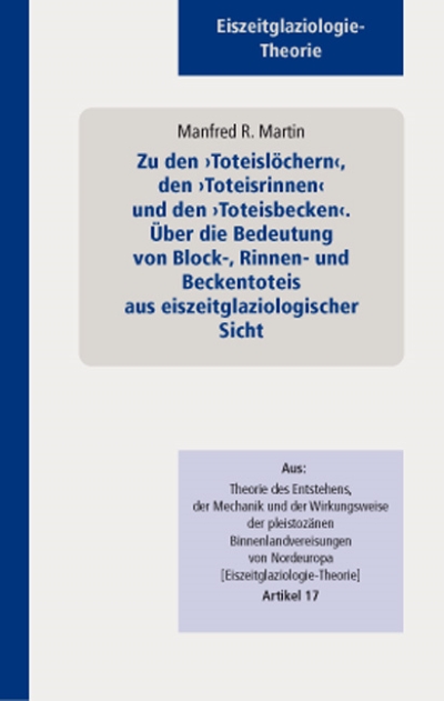 05  „Zu den ›Toteislöchern‹, den ›Toteisrinnen‹ und den ›Toteisbecken‹. Über die Bedeutung von Block-, Rinnen- und Beckentoteis aus eiszeitglaziologischer Sicht”